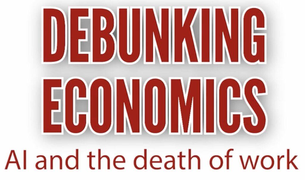 Debunking Economics:  AI And The Death Of Work
